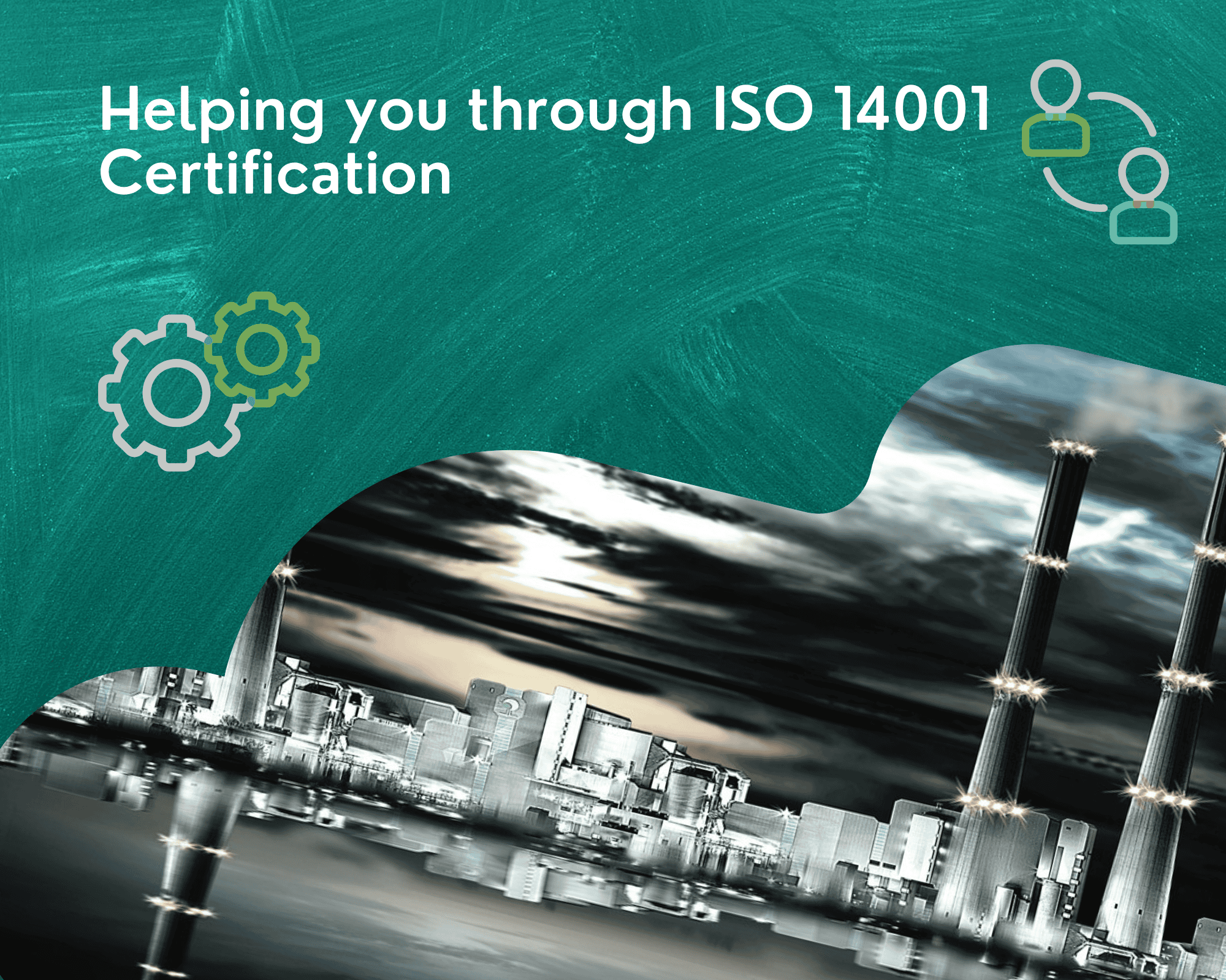 Helping you through ISO 14001 Certification Helping you through ISO 14001 Certification