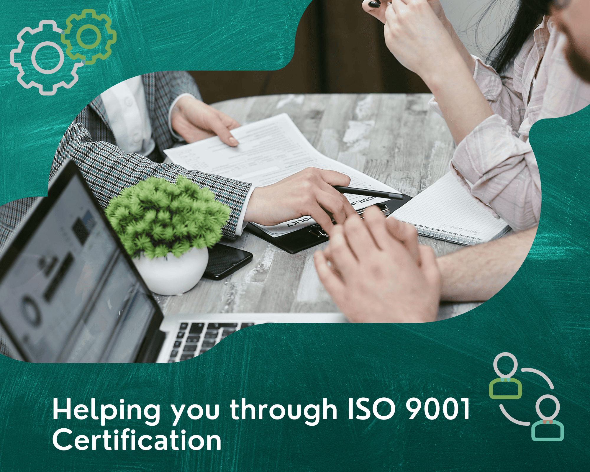 Helping you through ISO 9001 Certification Helping you through ISO 9001 Certification
