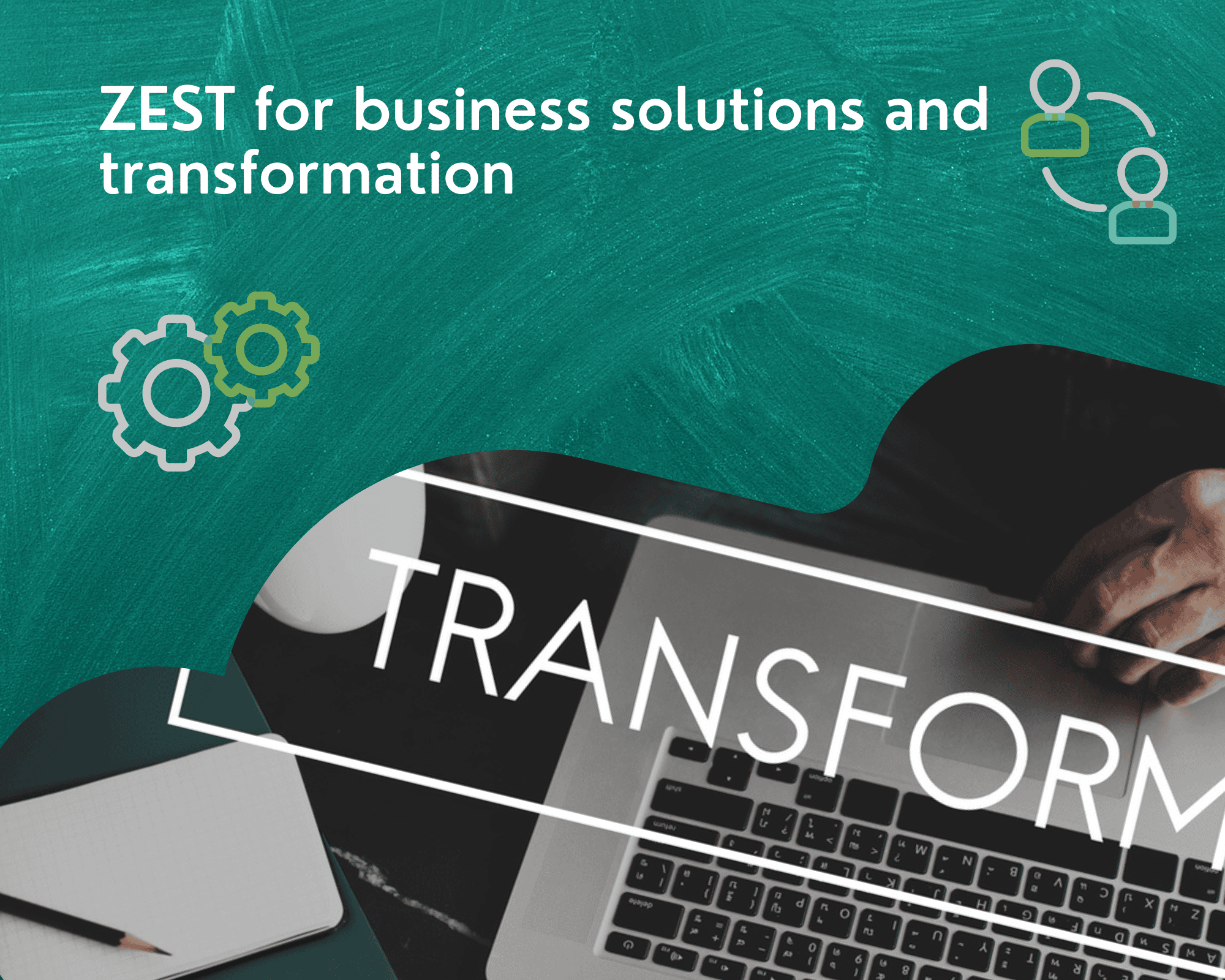 ZEST for business solutions, ZEST for business transformation ZEST for business solutions, ZEST for business transformation